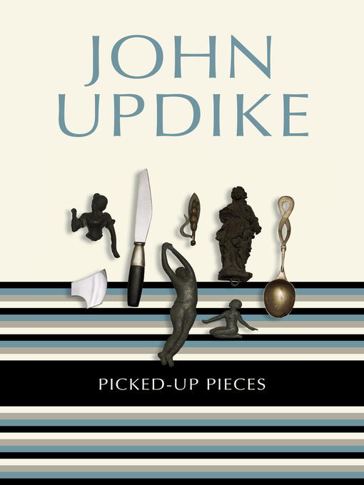 Title details for Picked-Up Pieces by John Updike - Wait list